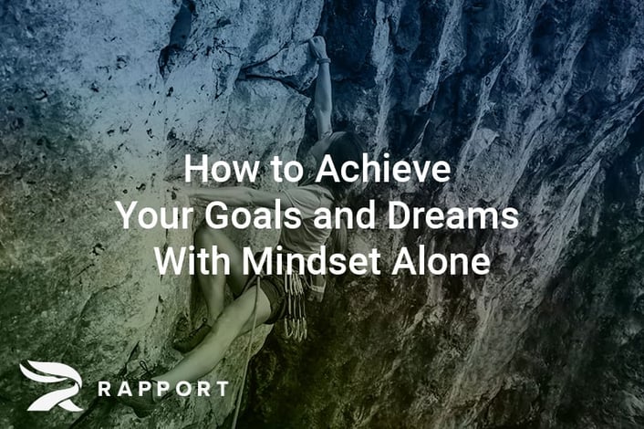 How to Achieve Your Goals and Dreams With Mindset Alone