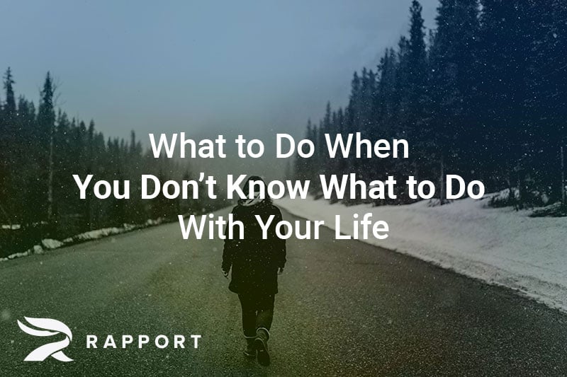 what to do when you don't know what to do with your life